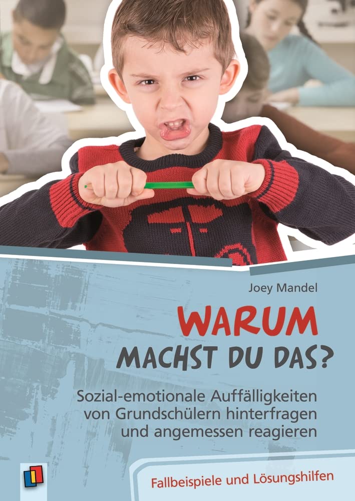 Warum machst du das? Sozial-emotionale Auffälligkeiten von Grundschülern hinterfragen und angemessen reagieren Education & Training