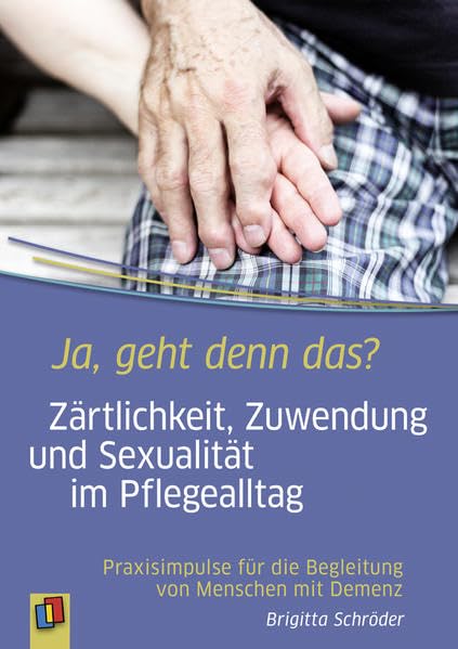 Ja, geht denn das? Zärtlichkeit, Zuwendung und Sexualität im Pflegealltag Medicine