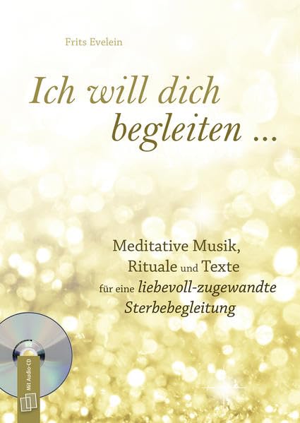 Ich will dich begleiten ...: Meditative Musik, Rituale und Texte für eine liebevoll-zugewandte Sterbebegleitung Medicine
