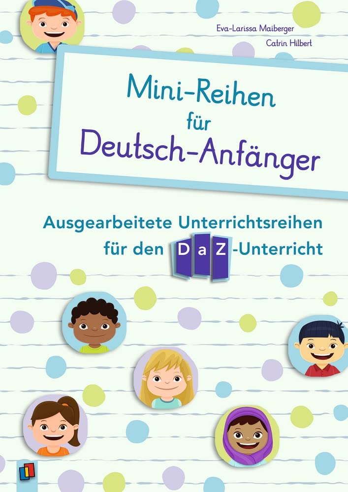 Mini-Reihen für Deutsch-Anfänger: Ausgearbeitete Unterrichtsreihen für den DaZ-Unterricht Education & Training