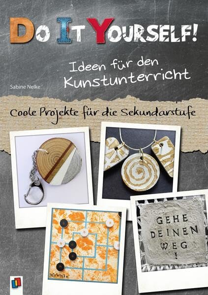 Do it yourself! Ideen für den Kunstunterricht: Coole Projekte für die Sekundarstufe Learning & Reference