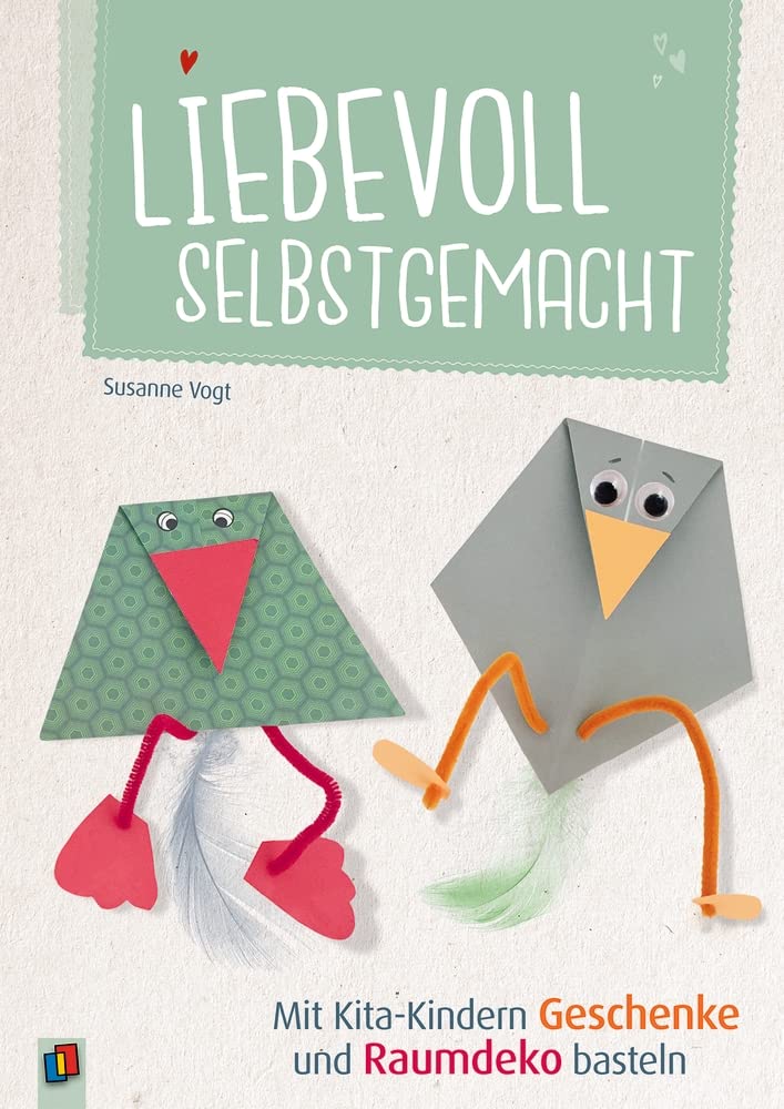 Liebevoll selbstgemacht - Mit Kita-Kindern Geschenke und Raumdeko basteln Learning & Reference