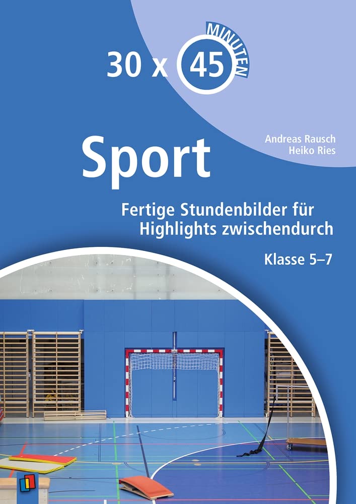 Sport: Fertige Stundenbilder für Highlights zwischendurch – Klasse 5-7 (30 x 45 Minuten) Education & Training