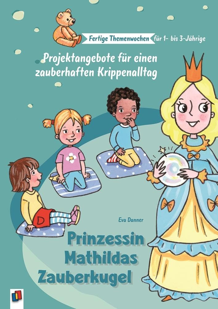Prinzessin Mathildas Zauberkugel: Projektangebote für einen zauberhaften Krippenalltag (Fertige Themenwochen für 1- bis 3-Jährige) Books