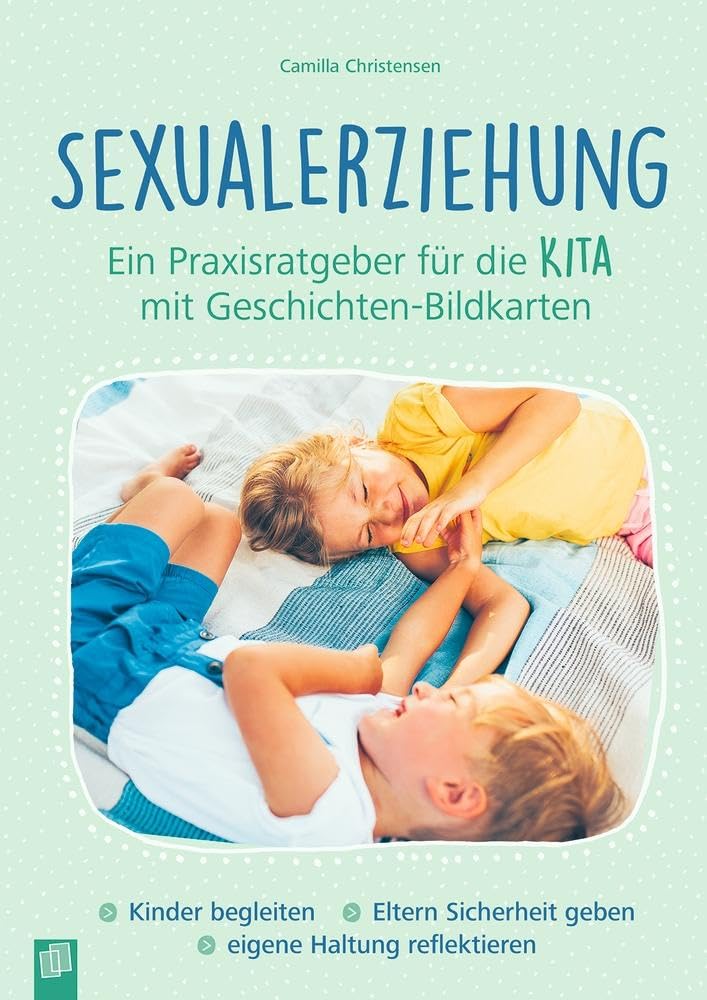 Sexualerziehung – Ein Praxisratgeber für die Kita mit Geschichten-Bildkarten: Kinder begleiten – Eltern Sicherheit geben – eigene Haltung reflektieren Social Sciences
