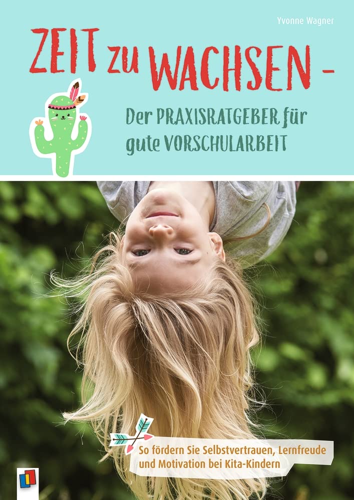 Zeit zu wachsen - Der Praxisratgeber für gute Vorschularbeit: So fördern Sie Selbstvertrauen, Lernfreude und Motivation bei Kita-Kindern Books