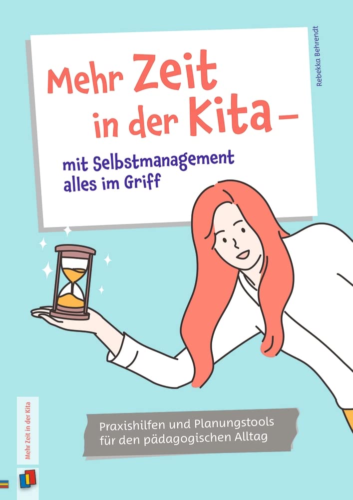 Mehr Zeit in der Kita – mit Selbstmanagement alles im Griff: Praxishilfen und Planungstools für den pädagogischen Alltag Business, Finance & Career
