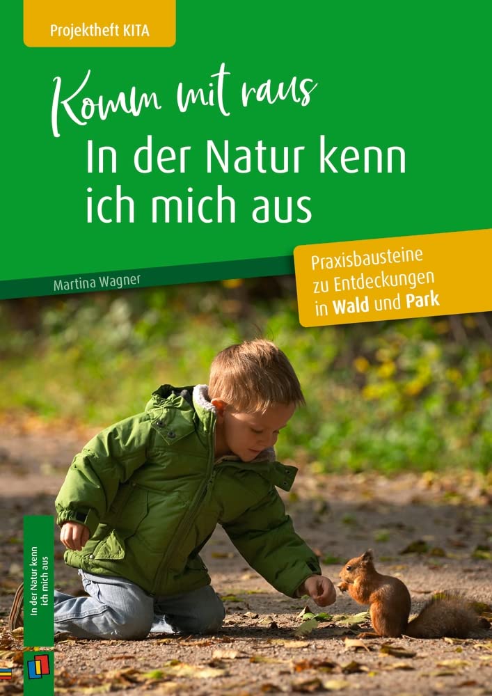 Komm mit raus, in der Natur kenn ich mich aus: Praxisbausteine zu Entdeckungen in Wald und Park (Projektheft Kita) Business & Technology