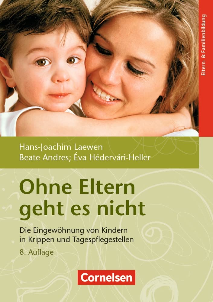 Ohne Eltern geht es nicht: Die Eingewöhnung von Kindern in Krippen und Tagespflegestellen – 8. Auflage Books