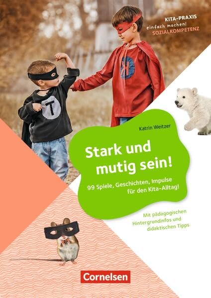Stark und mutig sein!: 99 Spiele, Geschichten, Impulse für den Kita-Alltag! – Mit pädagogischen Hintergrundinfos und didaktischen Tipps (Kita-Praxis - einfach machen!) Books