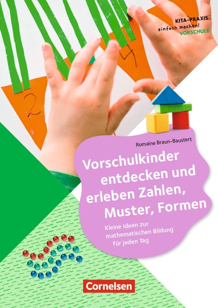 Vorschulkinder entdecken und erleben Zahlen, Muster, Formen: Kleine Ideen zur mathematischen Bildung für jeden Tag (Kita-Praxis - einfach machen!) Books