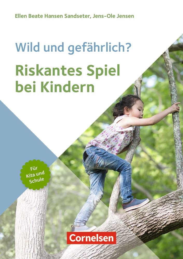 Wild und gefährlich? Riskantes Spiel bei Kindern: Hintergründe, Entwicklungspotenziale und Spielformen für Kita und Schule Books