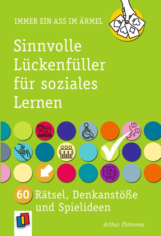 Sinnvolle Lückenfüller für soziales Lernen: 60 Rätsel, Denkanstöße und Spielideen (Immer ein Ass im Ärmel) Education & Training