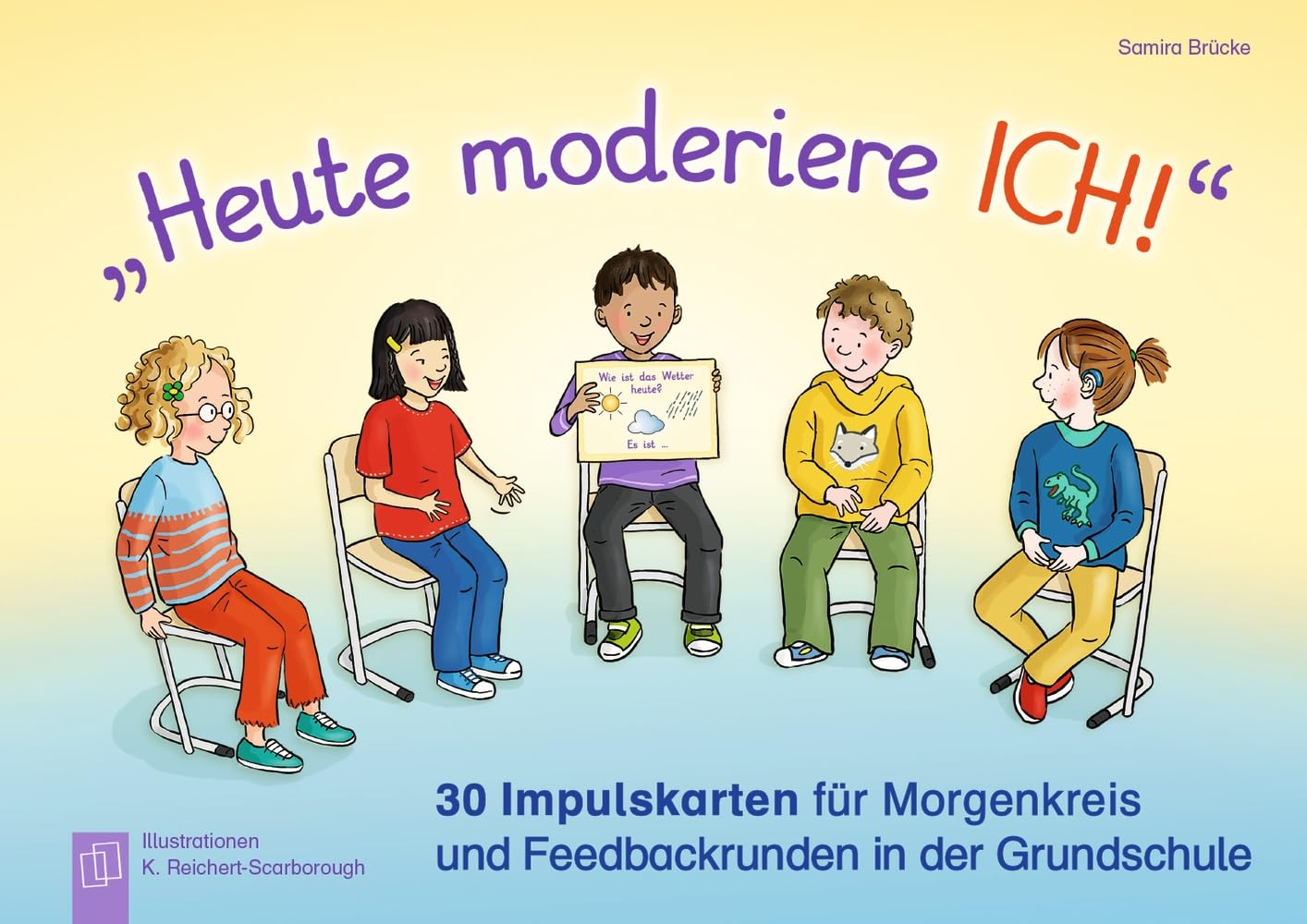 „Heute moderiere ich!“: 30 Impulskarten für Morgenkreis und Feedbackrunden in der Grundschule Education & Training