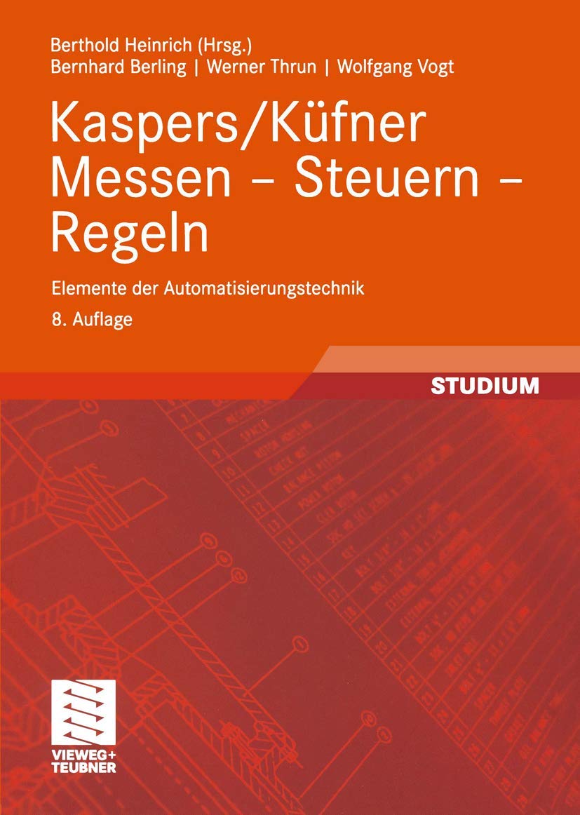 Kaspers/Küfner Messen - Steuern - Regeln: Elemente der Automatisierungstechnik (Viewegs Fachbücher der Technik) (German Edition) Computer Science