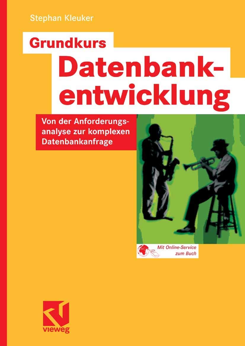 Grundkurs Datenbankentwicklung: Von der Anforderungsanalyse zur komplexen Datenbankanfrage Computer Science