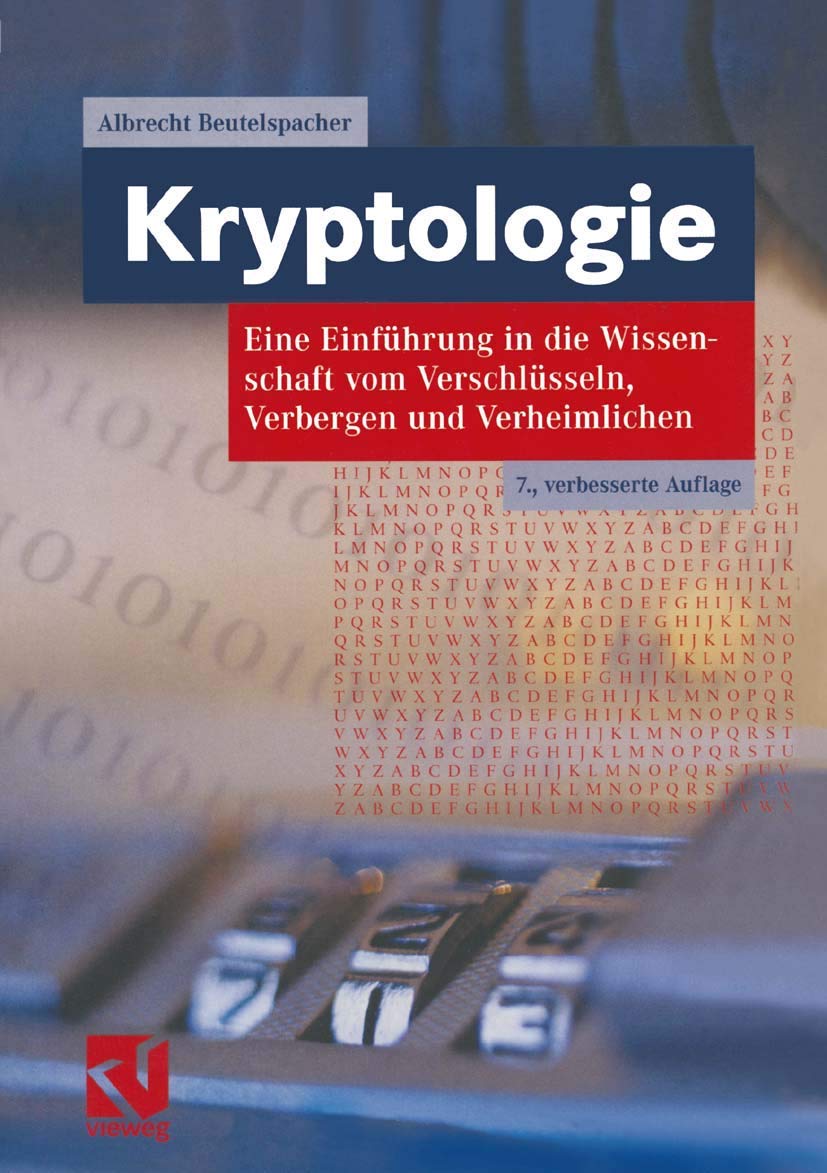 Kryptologie: Eine Einführung in die Wissenschaft vom Verschlüsseln, Verbergen und Verheimlichen. Ohne alle Geheimniskrämerei, aber nicht ohne ... Nutzen und Ergötzen des allgemeinen Publikums Computer Science