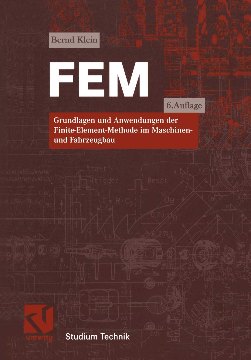 FEM: Grundlagen und Anwendungen der Finite-Element-Methode im Maschinen- und Fahrzeugbau (Studium Technik) Business & Technology