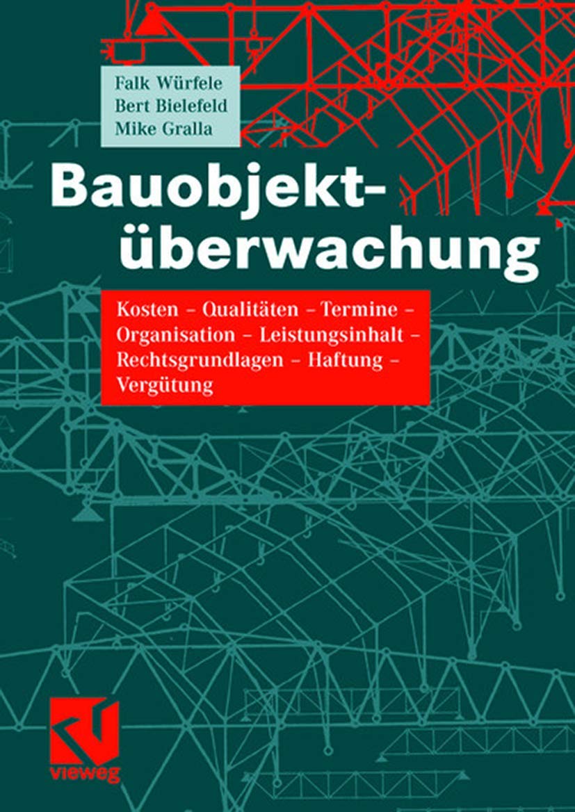 Bauobjektüberwachung: Kosten - Qualitäten - Termine - Organisation - Leistungsinhalt - Rechtsgrundlagen - Haftung - Vergütung Law
