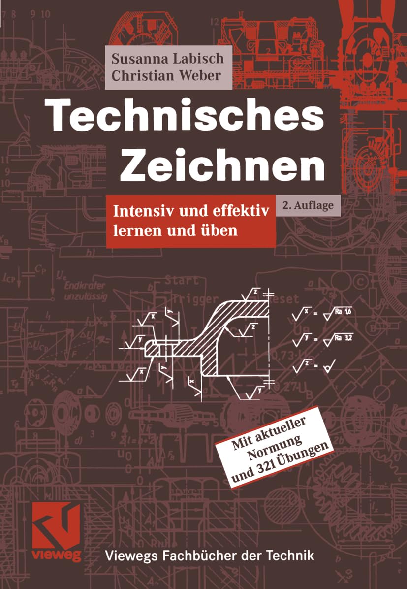 Technisches Zeichnen: Intensiv und effektiv lernen und üben (Viewegs Fachbücher der Technik) Business & Technology