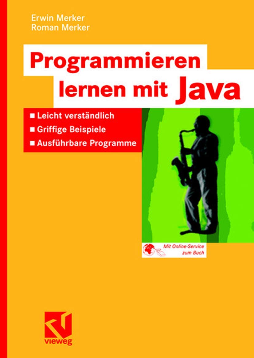 Programmieren lernen mit Java: Leicht verständlich - Griffige Beispiele - Ausführbare Programme Computer Science