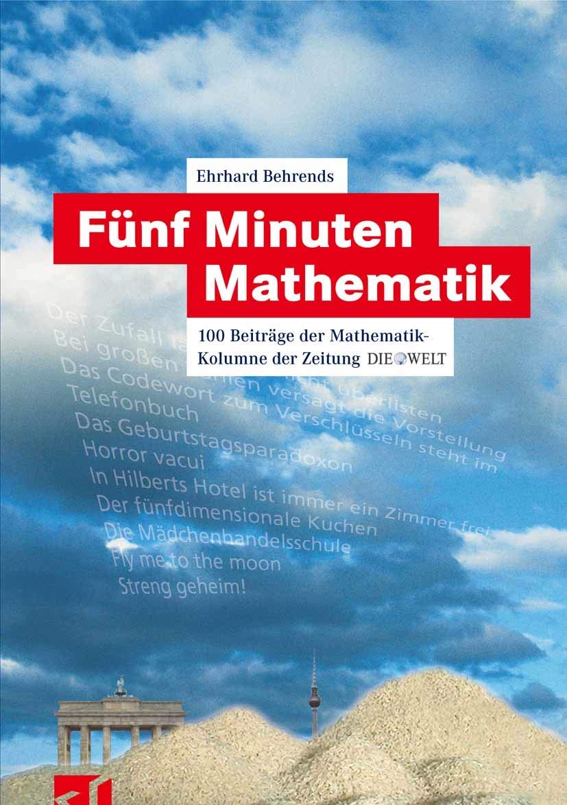 Fünf Minuten Mathematik: 100 Beiträge der Mathematik-Kolumne der Zeitung DIE WELT Mathematics