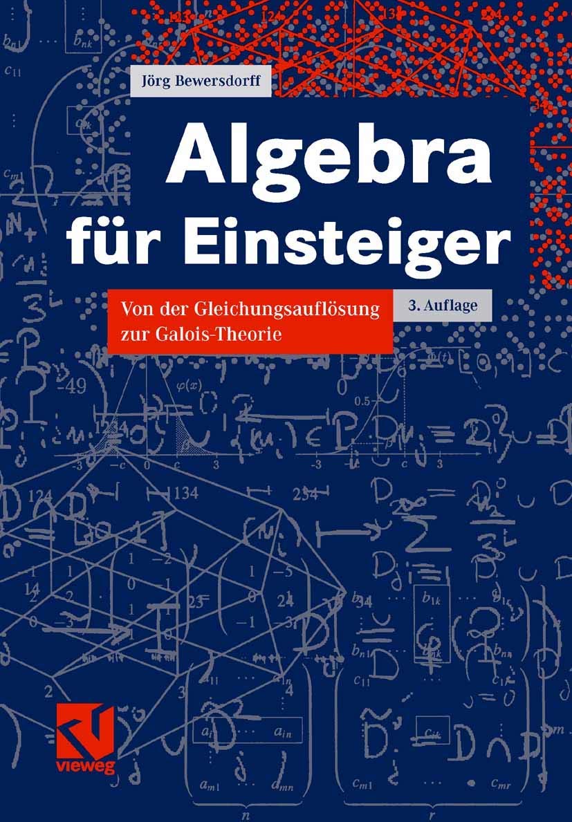 Algebra für Einsteiger: Von der Gleichungsauflösung zur Galois-Theorie Mathematics