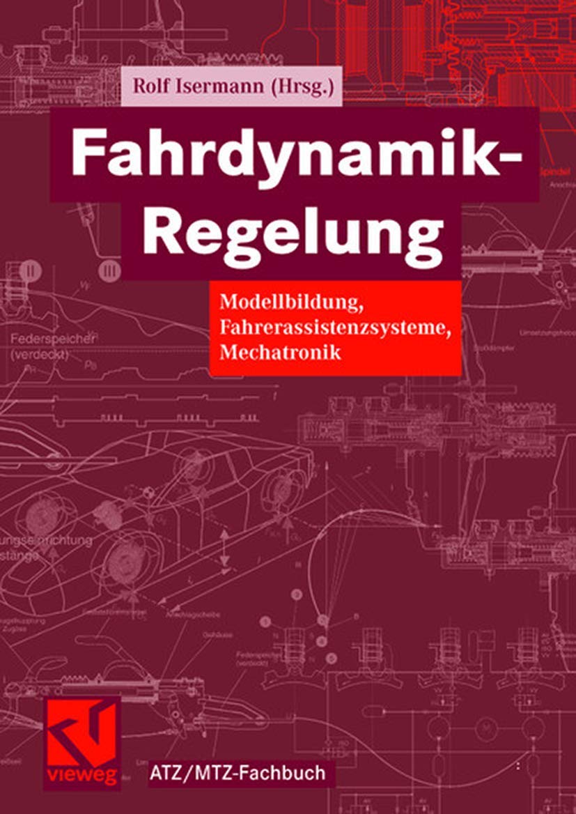 Fahrdynamik-Regelung: Modellbildung, Fahrerassistenzsysteme, Mechatronik (ATZ/MTZ-Fachbuch) Business & Technology