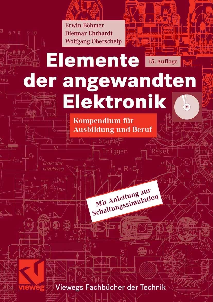 Elemente der angewandten Elektronik: Kompendium für Ausbildung und Beruf (Viewegs Fachbücher der Technik) Business & Technology