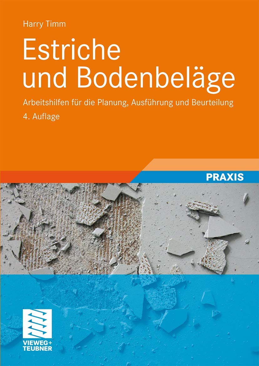 Estriche und Bodenbeläge: Arbeitshilfen für die Planung, Ausführung und Beurteilung Business & Technology