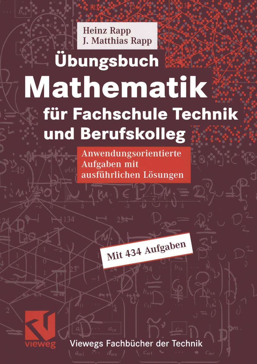Übungsbuch Mathematik für Fachschule Technik und Berufskolleg: Anwendungsorientierte Aufgaben mit ausführlichen Lösungen (Viewegs Fachbücher der Technik) Business & Technology