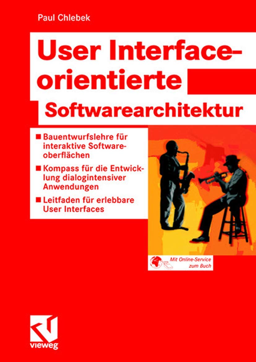 User Interface-Orientierte Softwarearchitektur: Bauentwurfslehre Fur Interaktive Softwareoberflachen - Kompass Fur Die Entwicklung Dialogintensiver ... - Leitfaden Fur Erlebbare User Interfaces book