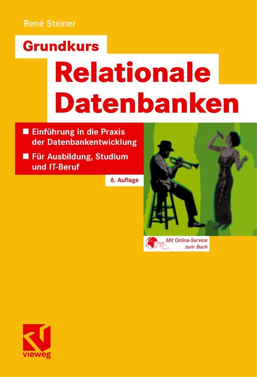 Grundkurs Relationale Datenbanken (German Edition): Einführung in die Praxis der Datenbankentwicklung für Ausbildung, Studium und IT-Beruf Computer Science