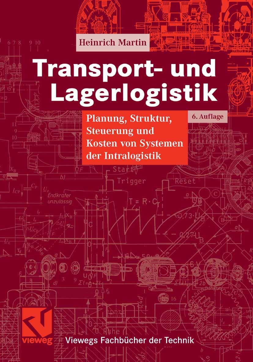 Transport- und Lagerlogistik: Planung, Struktur, Steuerung und Kosten von Systemen der Intralogistik (Viewegs Fachbücher der Technik) Business, Finance & Career
