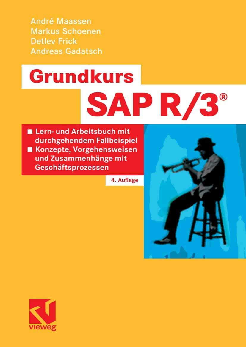 Grundkurs SAP R/3®: Lern- und Arbeitsbuch mit durchgehendem Fallbeispiel - Konzepte, Vorgehensweisen und Zusammenhänge mit Geschäftsprozessen Computer Science