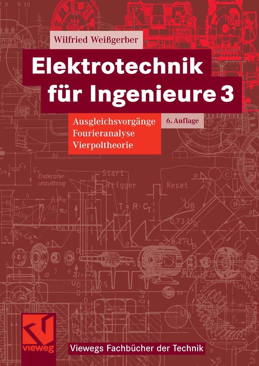 Elektrotechnik für Ingenieure Bd.3 : Ausgleichsvorgänge, Fourieranalyse, Vierpoltheorie Business & Technology