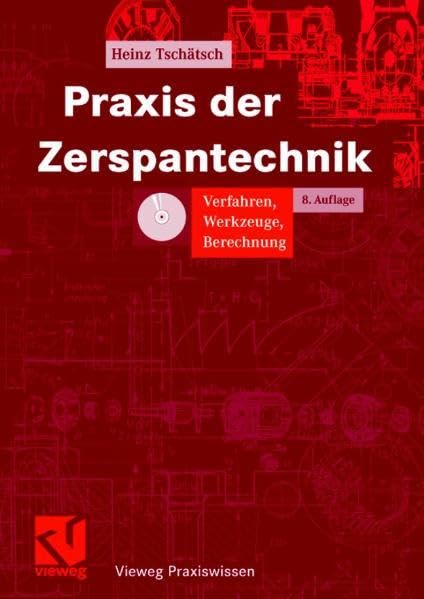Praxis der Zerspantechnik: Verfahren, Werkzeuge, Berechnung (Vieweg Praxiswissen) Business & Technology