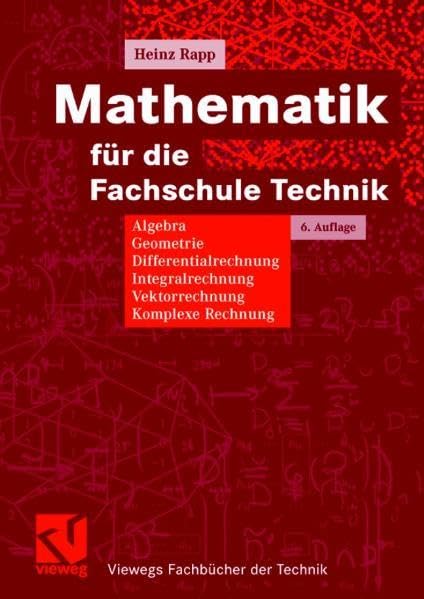 Mathematik für die Fachschule Technik: Algebra, Geometrie, Differentialrechnung, Integralrechnung, Vektorrechnung, Komplexe Rechnung (Viewegs Fachbücher der Technik) Media & Communication