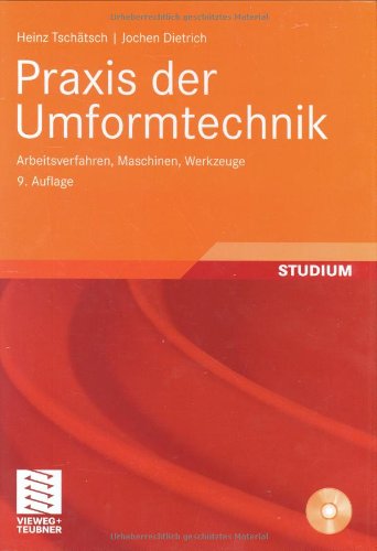 Praxis der Umformtechnik: Arbeitsverfahren, Maschinen, Werkzeuge Business & Technology