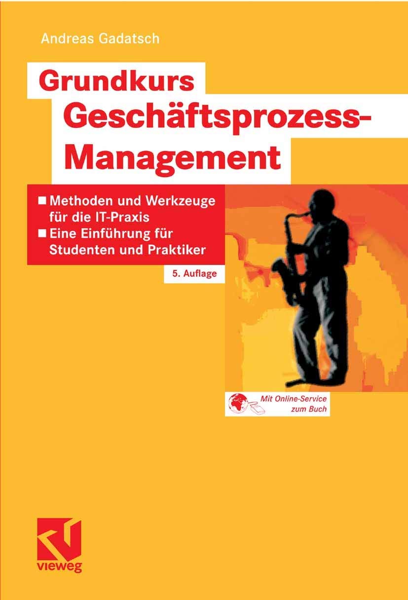 Grundkurs Geschäftsprozess-Management: Methoden und Werkzeuge für die IT-Praxis: Eine Einführung für Studenten und Praktiker Law