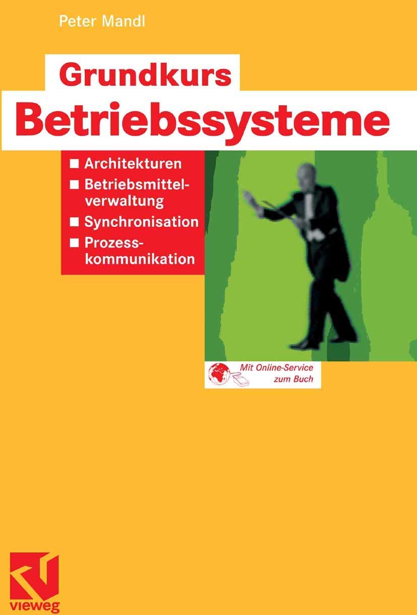 Grundkurs Betriebssysteme: Architekturen, Betriebsmittelverwaltung, Synchronisation, Prozesskommunikation Computer Science