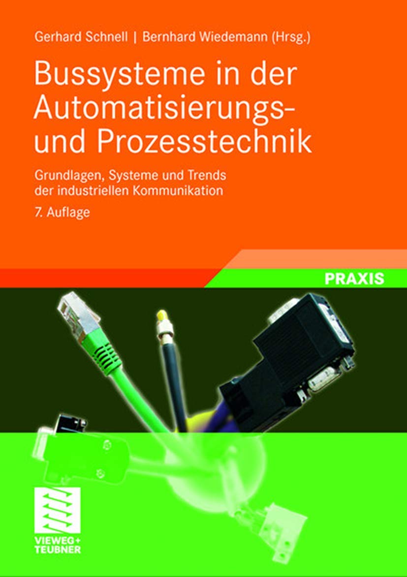 Bussysteme in der Automatisierungs- und Prozesstechnik: Grundlagen, Systeme und Trends der industriellen Kommunikation Business & Technology