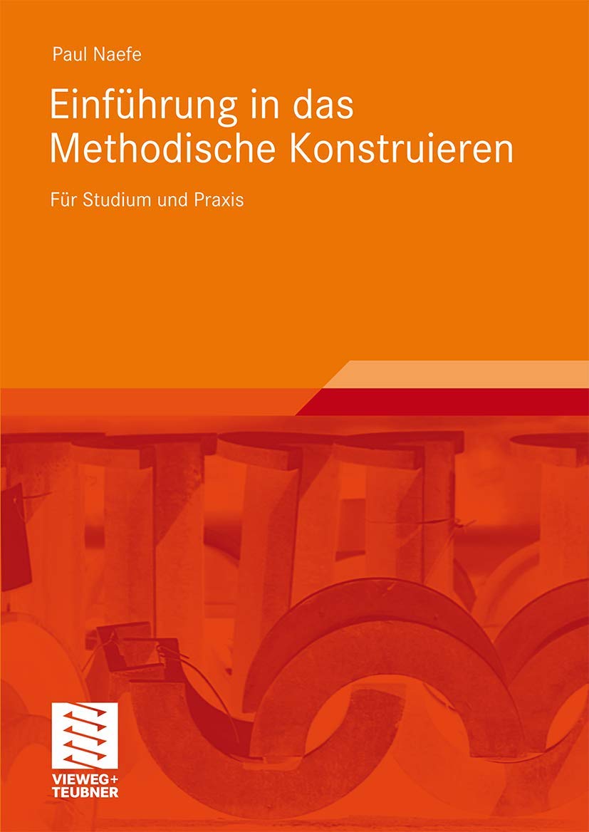 Einführung in das Methodische Konstruieren: Für Studium und Praxis Business & Technology