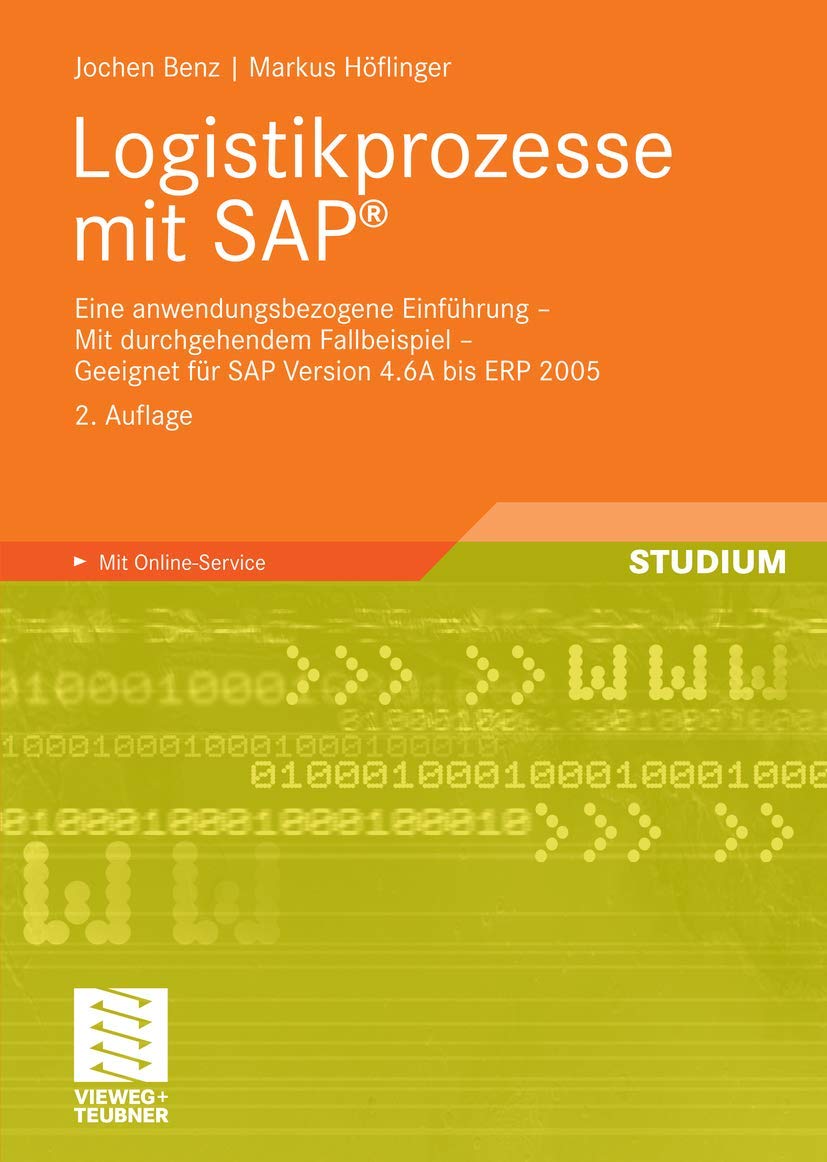 Logistikprozesse mit SAP: Eine anwendungsbezogene Einführung - Mit durchgehendem Fallbeispiel - Geeignet für SAP Version 4.6A bis ECC 6.0 Computer Science