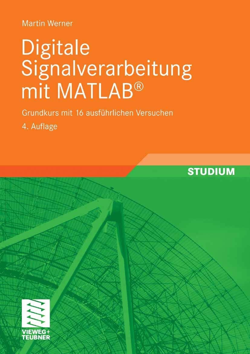 Digitale Signalverarbeitung mit MATLAB®: Grundkurs mit 16 ausführlichen Versuchen Computer Science