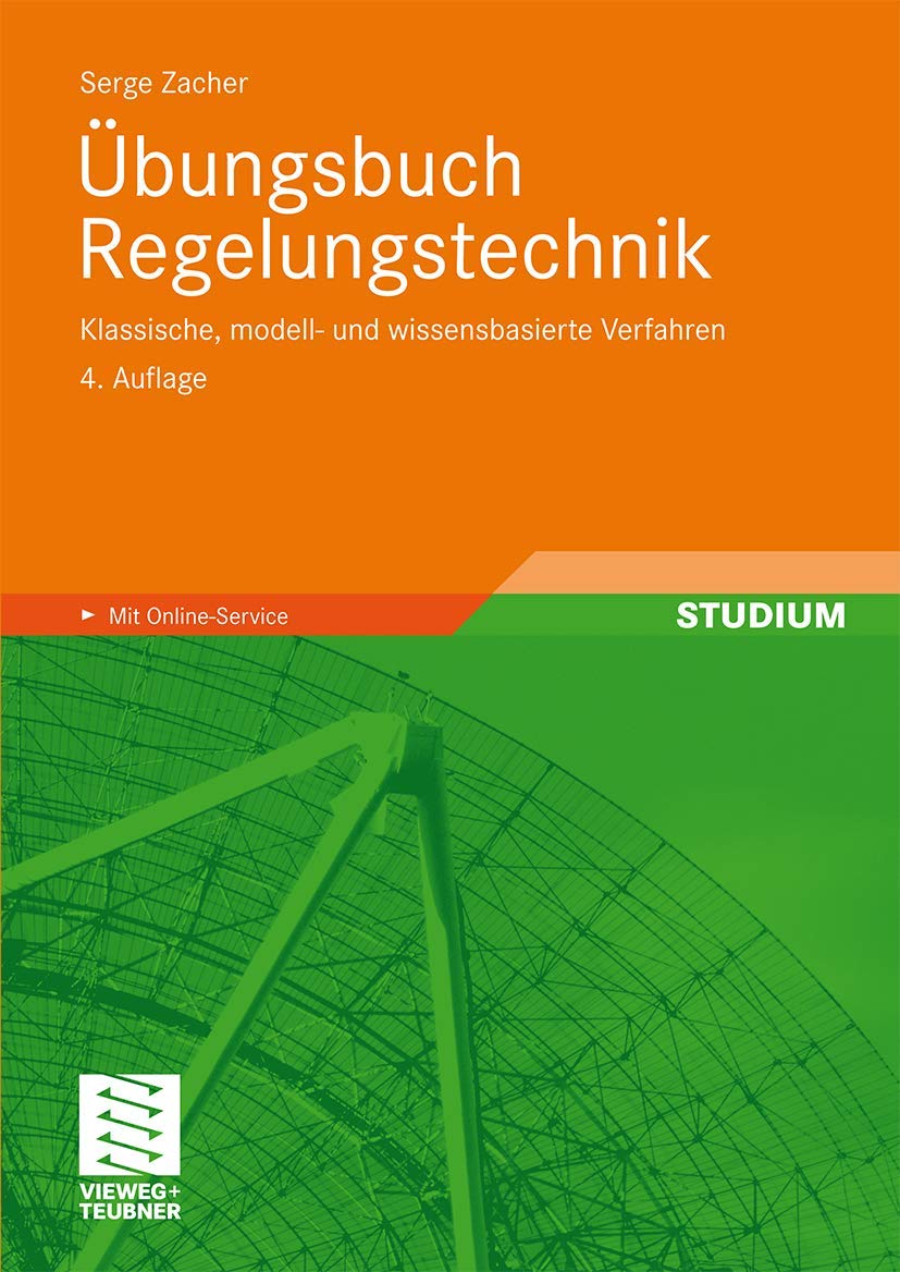 Übungsbuch Regelungstechnik: 4. Auflage, Klassische, Modell- und Wissensbasierte Verfahren (German Edition) Business & Technology