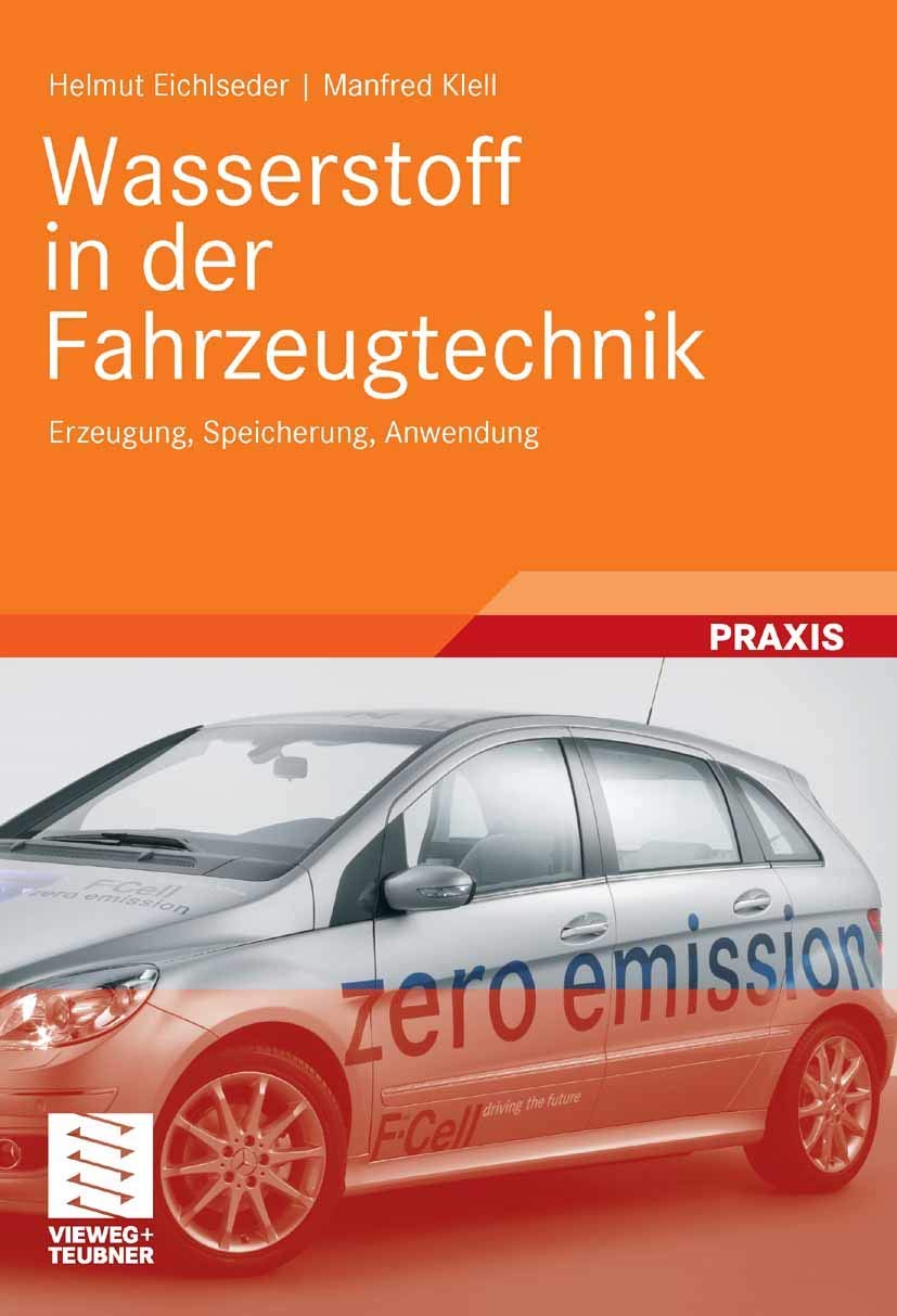 Wasserstoff in der Fahrzeugtechnik: Erzeugung, Speicherung, Anwendung (ATZ/MTZ-Fachbuch) Business & Technology