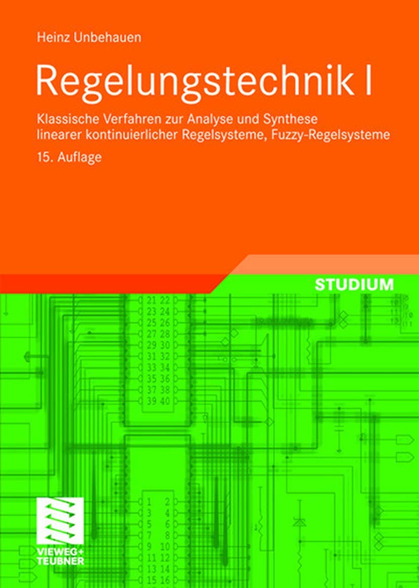 Regelungstechnik I: Klassische Verfahren zur Analyse und Synthese linearer kontinuierlicher Regelsysteme, Fuzzy-Regelsysteme (Studium Technik, Band 1) Computer Science