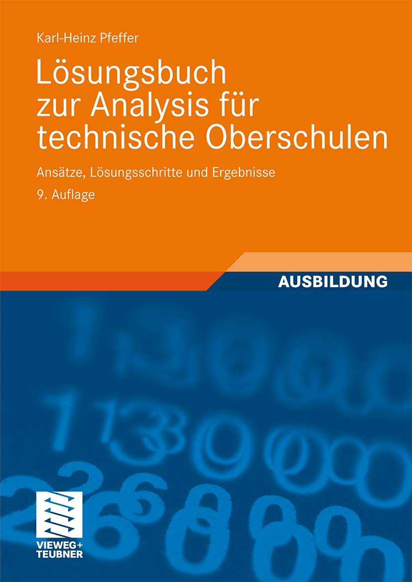 Lösungsbuch zur Analysis für Technische Oberschulen: Ansätze, Lösungsschritte und Ergebnisse (German Edition) Study Guides