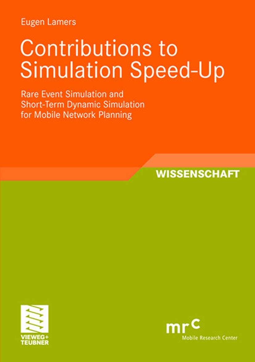 Contributions to Simulation Speed-Up: Rare Event Simulation and Short-Term Dynamic Simulation for Mobile Network Planning (Advanced Studies Mobile Research Center Bremen) Computer Science